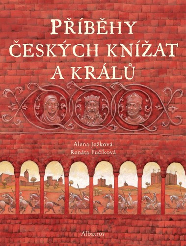 Příběhy českých knížat a králů - Alena Ježková,Renáta Fučíková