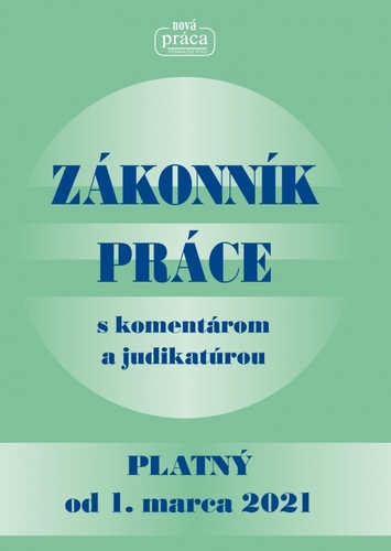 Zákonník práce s komentárom a judikatúrou platný od 1. 3. 2021 - Kolektív autorov