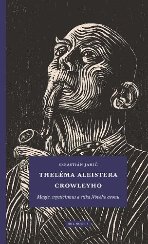 Theléma Aleistera Crowleyho: Magie, mysticismus a etika Nového aeonu