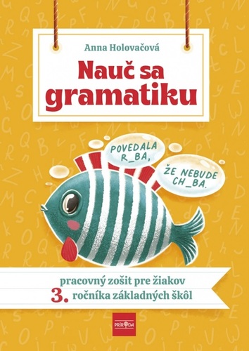 Nauč sa gramatiku - Úlohy na precvičovanie slovenčiny pre žiakov 3. ročníka základných škôl - Anna Holovačová