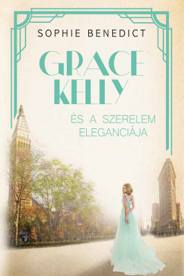 Grace Kelly és a szerelem eleganciája - Sophie Benedict