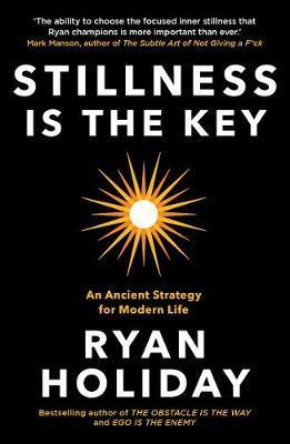 Stillness is the Key : An Ancient Strategy for Modern Life