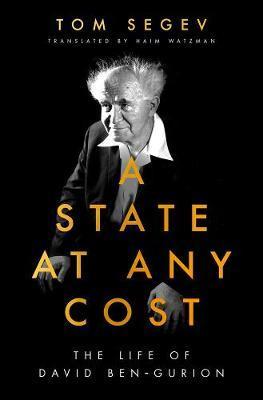 A State at Any Cost : The Life of David Ben-Gurion