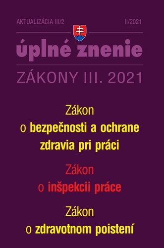 Zákony 2021 III aktualizácia III 2 - Bezpečnosť a ochrana zdravia pri práci a inšpekcia práce - Kolektív autorov