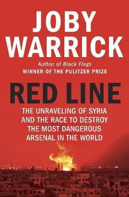 Red Line : The Unravelling of Syria and the Race to Destroy the Most Dangerous Arsenal in the World