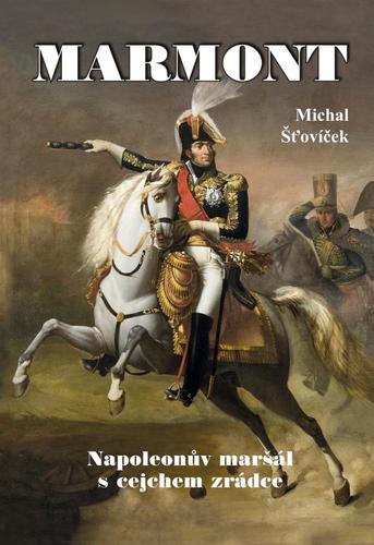 Marmont: Napoleonův maršál s cejchem zrádce