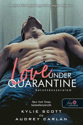 Love Under Quarantine - Karanténszerelem - Kylie Scott,Audrey Carlan,Csilla Béresi