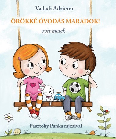 Örökké óvodás maradok! - Adrienn Vadadi,Panka Pásztohy