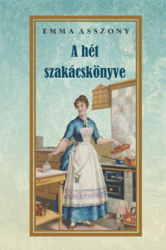 Kniha A hét szakácskönyve - Emma Asszony
