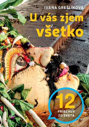 U vás zjem všetko: 12 príbehov zo sveta