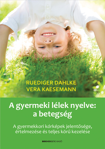 Kniha A gyermeki lélek nyelve: a betegség - Dahlke Ruediger,Vera Kaesemann