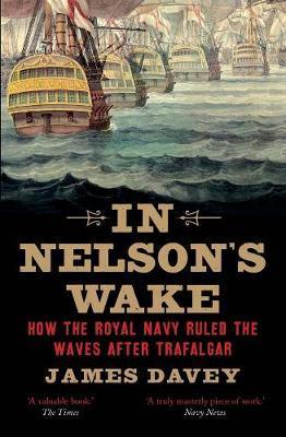 In Nelsons Wake: The Navy and the Napoleonic Wars