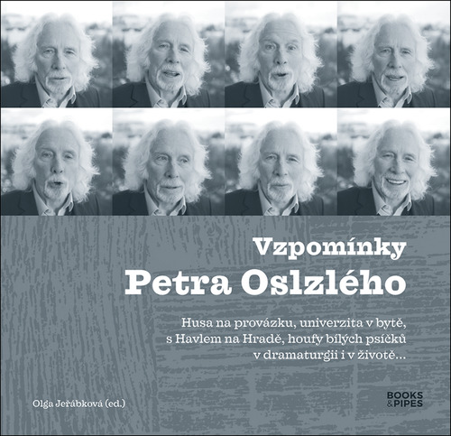 Kniha Vzpomínky Petra Oslzlého - Husa na provázku, univerzita v bytě, s Havlem na Hradě, houfy bílých psíčků v dramaturgii i v životě…
