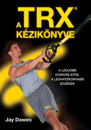 TRX kézikönyve - Jay Dawes