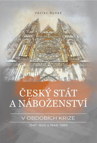Kniha Český stát a náboženství v obdobích krize 1547-1620 a 1948-1989