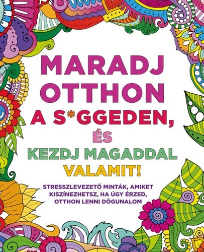 Kniha Maradj otthon a s*ggeden, és kezdj magaddal valamit! - Gyöngyi Vajna,Réka Kresák