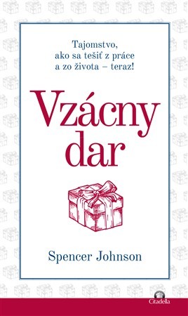 Vzácny dar (Tajomstvo, ako sa tešiť z práce a zo života - teraz!) - Spencer Johnson