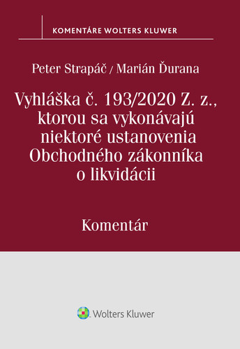Vyhláška č.193/2020 Z.z., kt. sa vykonávajú niektoré ustanovenia OZ o likvidácii - Komentár - Peter Strapáč,Marián Ďurana