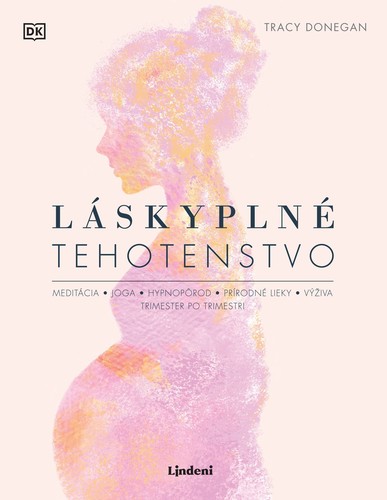 Láskyplné tehotenstvo - Tracy Donegan,Radka Smržová