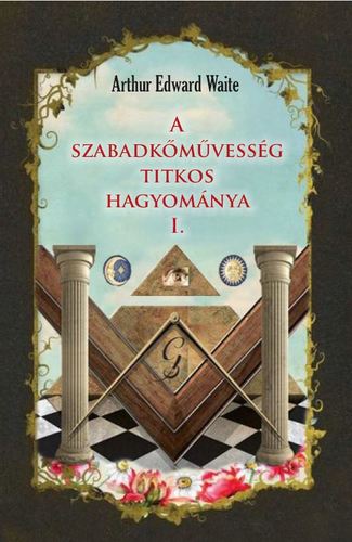 Kniha A szabadkőművesség titkos hagyománya 1. - Waite Arthur Edward