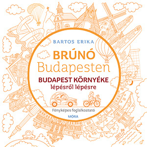Brúnó Budapesten 6: Budapest környéke lépésről lépésre - foglalkoztató - Erika Bartos