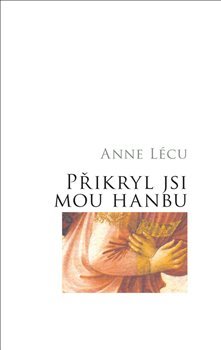 Kniha Přikryl jsi mou hanbu - Anna Lécu