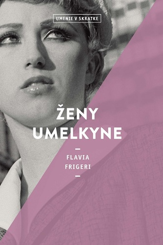 Ženy umelkyne (Umenie v skratke) - Flavia Frigeri