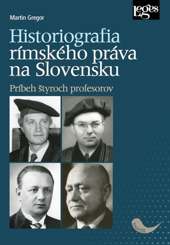 Kniha Historiografia rímskeho práva na Slovensku: Príbeh štyroch profesorov