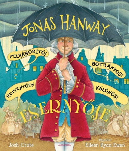 Jonas Hanway Felháborító! Botrányos! Rettentően különös! Esernyője - Josh Crute