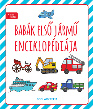 Babák első járműenciklopédiája - Andrea Illés,Rita Papp