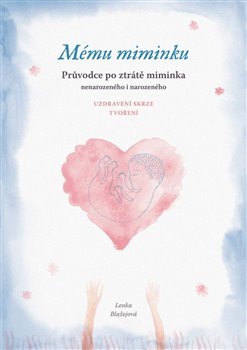 Kniha Mému miminku - Průvodce po ztrátě miminka - Lenka Blažejová
