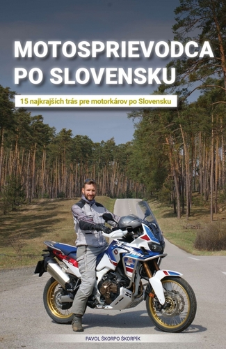 Motosprievodca po Slovensku (15 najkrajších trás pre motorkárov po Slovensku) - Pavol Škorpo Škorpík