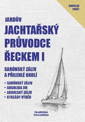 Jachtařský průvodce Řeckem 1: Sarónský záliv a přilehlé okolí - Jaroslav Foršt