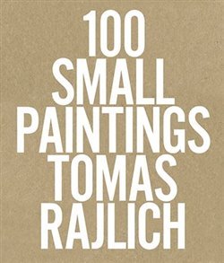 Kniha 100 Small Paintings - Tomas Rajlich