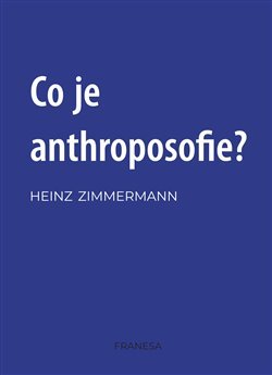 Co je anthroposofie? - Heinz Zimmermann