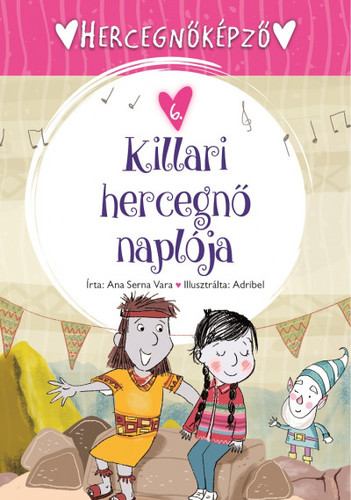 Hercegnőképző 6: Killari hercegnő naplója - Vara Serna Ana,Ágnes Gőgh