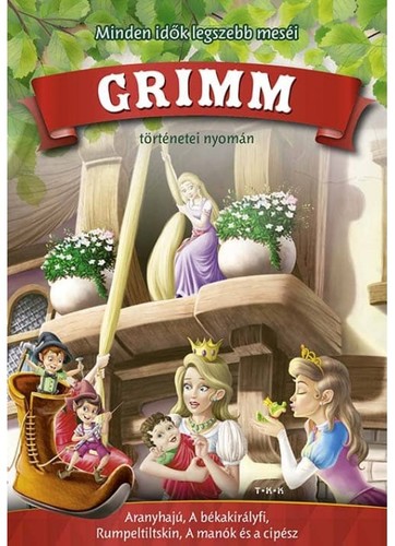 Minden idők legszebb meséi Grimm történetei nyomán - Grimm testvérek