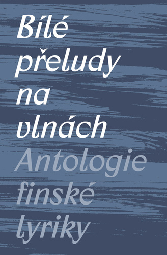 Bílé přeludy na vlnách (Antologie finské lyriky) - Kolektív autorov