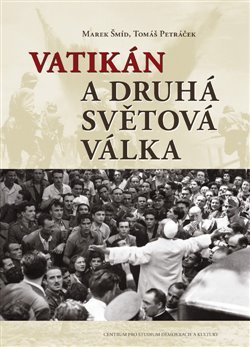 Vatikán a druhá světová válka - Tomáš Petráček,Marek Šmid