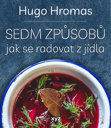 Sedm způsobů jak se radovat z jídla - Michal Hugo Hromas,Štěpán Lohr