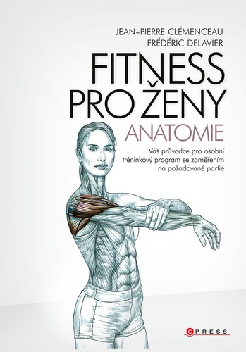 Kniha Fitness pro ženy - anatomie - Jean-Pierre Clémenceau,Frédéric Delavier