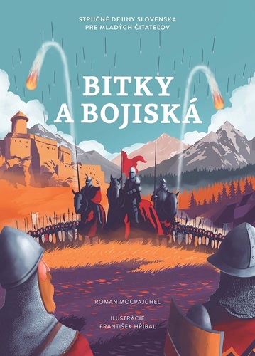 Stručné dejiny Slovenska pre mladých čitateľov: Bitky a bojiská - Roman Mocpajchel