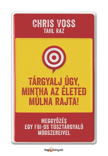 Kniha Tárgyalj úgy, mintha az életed múlna rajta! - Chris Voss,Tahl Raz