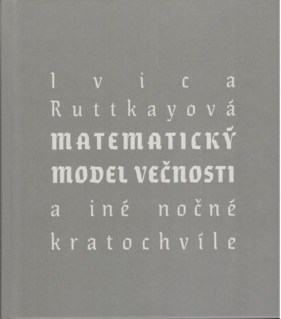 Kniha Matematický model večnosti (a iné nočné kratochvíle) - Ivica Ruttkayová