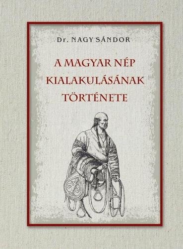 A magyar nép kialakulásának története - Sándor Nagy
