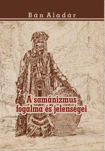 Kniha A samánizmus fogalma és jelenségei - Aladár Bán