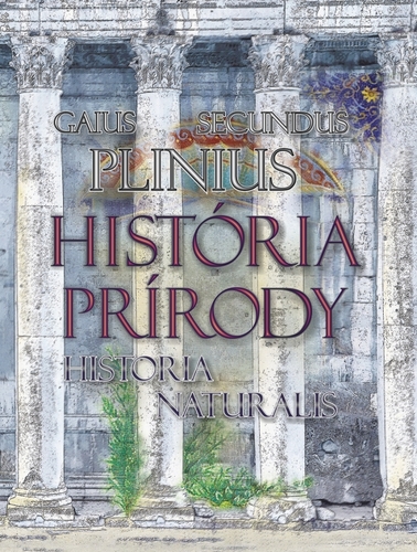 História prírody / Historia Naturalis - Gaius Plinius Secundus