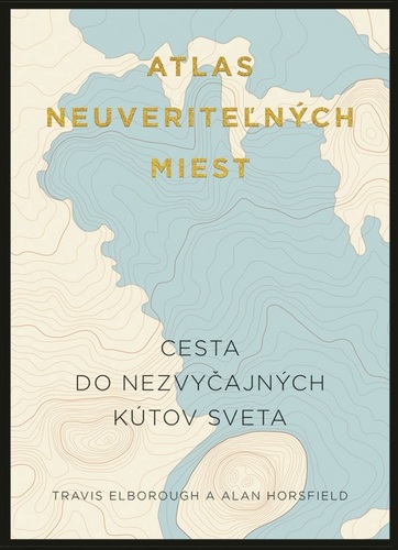 Atlas neuveriteľných miest - Travis Elborough,Barbora Andrezálová