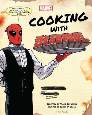 Marvel Comics: Cooking With Deadpool - Elena Craig,Marc Sumerak