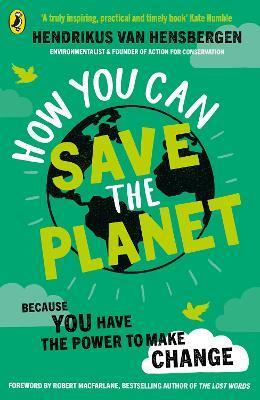 How You Can Save the Planet - Hendrikus van Hensbergen,Robert Macfarlane